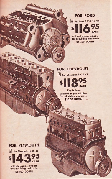 The image is a vintage advertisement featuring engine parts for different car models from Ford, Chevrolet, and Plymouth. Each engine part is labeled with a specific model and year, along with the price. The prices are listed as $116.95 for Ford 1932-34 V8, $118.95 for Chevrolet 1937-47, and $143.95 for Plymouth 1935-41. Each price includes a cash option and a down payment option of $16.00 or $18.00. The advertisement is in black and white, giving it a historical feel.