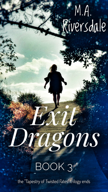 Not a real book cover, "Exit Dragons (Book 3)", by M.A. Riversdale. Part of "the 'Tapestry of Twisted Fates' series"