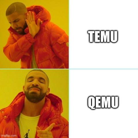 Variation of the „Drake Posting“ meme. It’s a 4 panel picture showing two scenes from the music video „Hotline bling“. The first panel shows the musician in a denying attitude - next to it the text TEMU.
In another panel Drake looks way more welcoming, the text next to it is „QEMU“