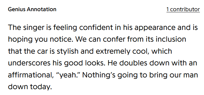 Annotation to the lyric:

The singer is feeling confident in his appearance and is
hoping you notice. We can confer from its inclusion
that the car is stylish and extremely cool, which
underscores his good looks. He doubles down with an
affirmational, “yeah.” Nothing's going to bring our man
down today.
