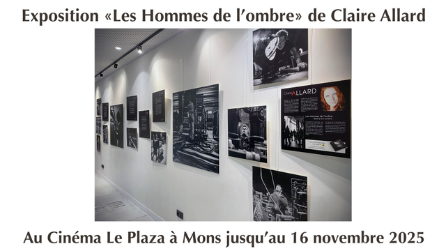 Affiche de promo pour l'exposition du travail documentaire "Les Hommes de l'ombre" de Claire Allard. On y voit un des couloirs du cinéma avec quelques photographies de l'exposition. Travail photographique en noir et blanc. Texte supplémentaire : "Au cinéma Le Plaza à Mons jusqu'au 16 novembre 2025"