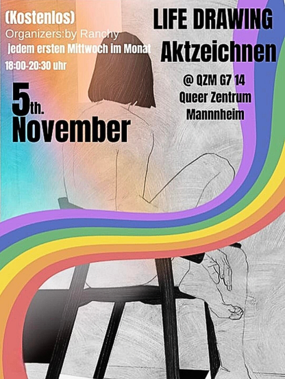 Grafik im Hochformat. Text auf Zeichnung. Text: "Life Drawing Aktzeichnen im Queeren Zentrum Mannheim, G7 14. 5. November, 18 bis 20.30 Uhr. Kostenlos, organized by Ranchy. Jeden ersten Mittwoch im Monat." Zeichnung: Eine unbekleidete, von uns abgewandte Person sitzt auf einem Hocker. Darüber ist ein Regenbogen-Band gelegt.