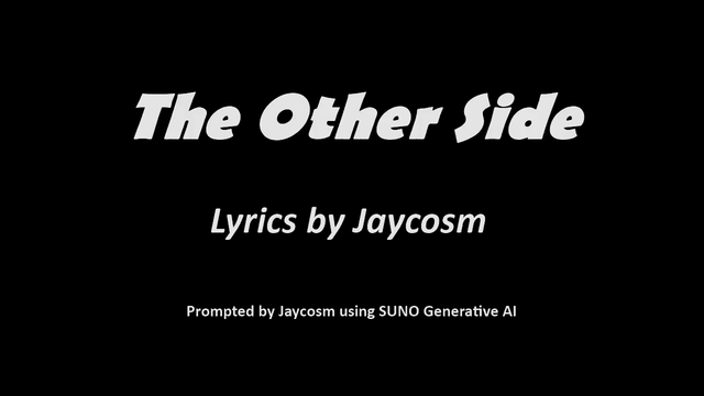 The Other Side - Lyrics by Jaycosm, Prompted by Jaycosm using Suno Generative AI