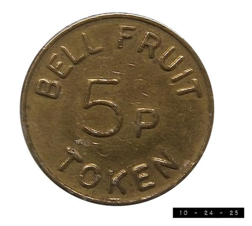Bell Fruit 5p (i.e., 5 pence) amusement game arcade token.  Made in the United Kingdom (UK) in about 1971.  Brass.  It's the same on both sides and about 1 inch in diameter.  My records tell me I bought it online for $1.58 back in May.  Online coin price guides now tell me it's worth about a third of that -  if it's in extra fine condition.  In this condition it *might* be worth 12 cents.  I love it anyway.  I'm goofy that way.  ("Among others" someone looking over my shoulder has just chimed in.  That's what I get for surrounding myself with very perceptive people!)   
