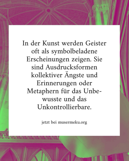 Text: In der Kunst werden Geister oft als symbolbeladene Erscheinungen zeigen. Sie sind Ausdrucksformen kollektiver Ängste und Erinnerungen oder Metaphern für das Unbewusste und das Unkontrollierbare. - jetzt bei musermeku.org
