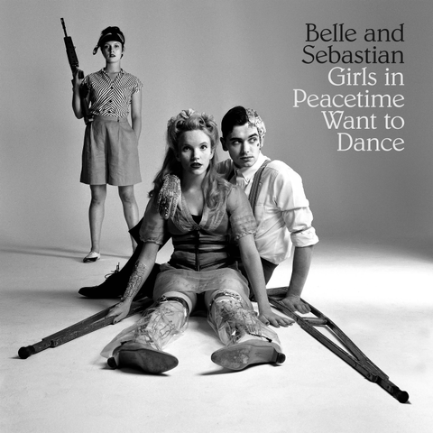 The album cover for Girls in Peacetime Want to Dance by Belle and Sebastian with a black and white photo of three people with crutches and a gun.