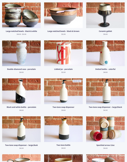Grid of products on my site: Large notched bowls - black & white or black & brown; Double-diamond vase - porcelain; Lidded jar - porcelain; Black and white bottle - porcelain; Two-tone soap dispenser - sold out; Two-tone soap dispenser - large/dusk; Two-tone bottle; Ceramic goblet; Dotted bottle - colorful; Two-tone soap dispenser - large/black; Speckled arrow 12oz mugs