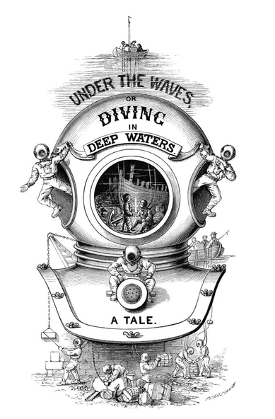 Pictorial title page depicting deep-sea divers in full attire emerging from the side ports of a copper helmet, holding a scroll that bears the book's title, while the central port reveals an underwater landscape featuring the remains of a wrecked ship.