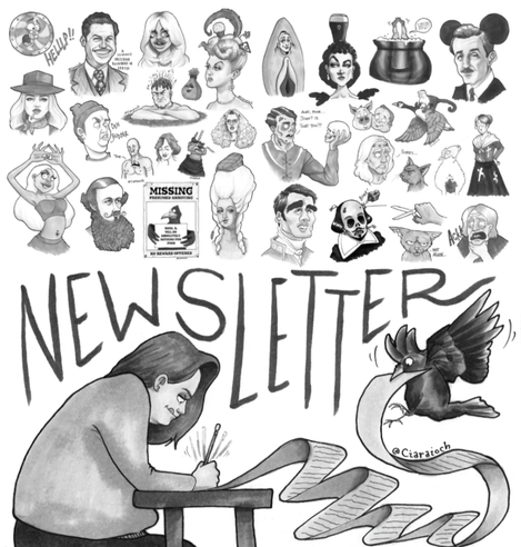 Greyscale cartoon of myself at a desk, writing furiously with my tongue sticking out in concentration, the paper spooling out over the desk as a rook grabs the other end and flies into the air. The word NEWSLETTER occupies the space above, and an assortment of cartoons from the newsletters float above it.