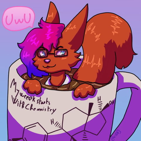 Drawing of an anthropomorphic squirrel with red fur and pink-purple-blue gradient hairs, cyan eyes and glaces with a :3 smile on her face ; she's saying "UwU"
She is bathing in a cup of coffee with "My week starts with Chemistry" written on it with a beta-estradiol molecule structural formula bellow.
The background is a blue gradient.