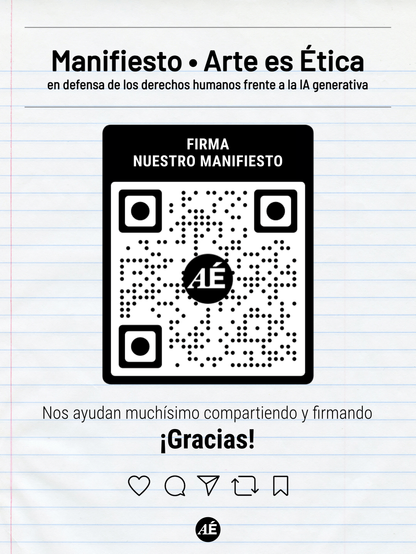 Manifiesto • Arte es Ética
en defensa de los derechos humanos frente a la IA generativa

https://arteesetica.org/

https://www.change.org/p/para-proteger-nuestros-derechos-frente-a-la-ia-generativa-en-iberoam%C3%A9rica

Recordatorio importante: NO PONGAN DINERO EN CHANGE ORG. En su momento analizamos muchas opciones antes de lanzar el Manifiesto y ver la mejor forma de compartirlo y hacer el mayor ruido posible para que se le preste atención. Nos ayudan muchísimo compartiéndolo y firmando. Nada más. ¡Gracias! 