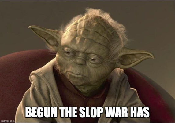 Yoda with the caption “Begun the slop war has”